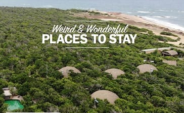 Weird & Wonderful Places to Stay